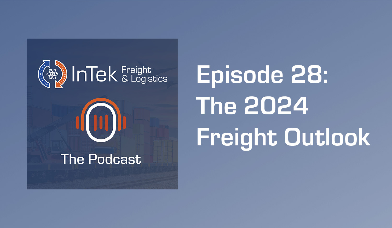 The 2024 Freight Outlook Podcast Episode 28   Podcast For Blog Jan 18 2024 04 22 39 2413 PM 